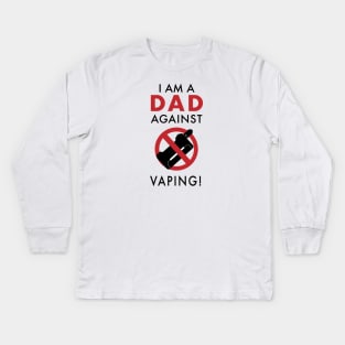 I Am A Dad Against Vaping Kids Long Sleeve T-Shirt